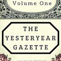 [Read] KINDLE 📝 The Yesteryear Gazette: Volume One: Amazing Stories From the Pages o