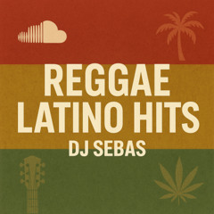 REGGAE LATINO HITS BY. DJ SEBAS
