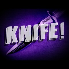 KNIFE! w/ WHYTYLXR
