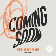 Coming Soon - Part 3 - The End Of The Earth - Pieter Weenink(Stellenbosch)