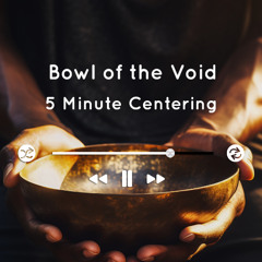 Bowl of the Void - 5 Minute Centering (preview)