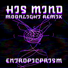 His Mind - EntropicPrism (MoonLight Remix)
