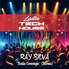 Ray Silva -Baila Conmigo (Remix) (Latin Tech House) - 2024
