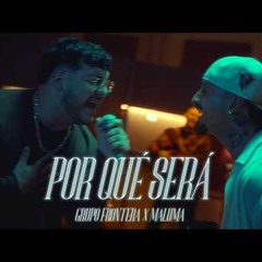 Grupo Frontera ft. Maluma - POR QUÉ SERÁ
