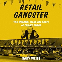 GET PDF EBOOK EPUB KINDLE Retail Gangster: The Insane, Real-Life Story of Crazy Eddie by  Gary Weiss