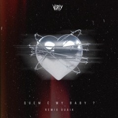 QUEM É MY BABY - Remix Duaik