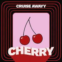 Cruise Awayy - Cherry