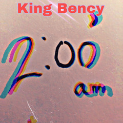 King Bency - 2am