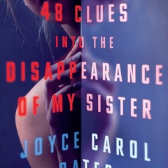 48 Clues into the Disappearance of My Sister - Joyce Carol Oates