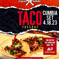 AL3: Taco Tuesday Lunch Mix 4.18.23 Cumbia Set