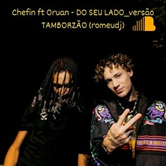 CHEFIN  ft ORUAN - DO SEU LADO  VS TAMBOR (ROMEUDJ)