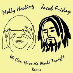Molly Hocking - We Can Have The World Tonight (Jacob Friday Remix)