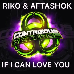 Riko & Aftashok - If I Can Love You (OUT NOW)
