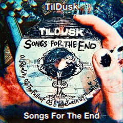 Songs for the End