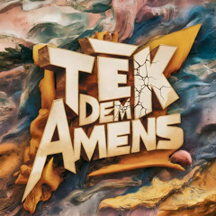 TEK DEM AMENS