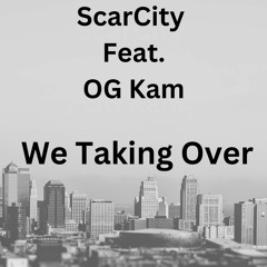 We Taking Over - ScarCity Feat. OG Kam