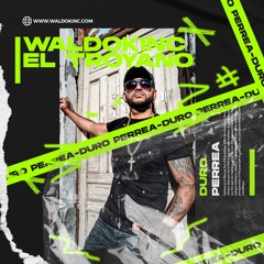 Waldokinc El Troyano - Duro Perrea