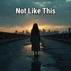 Not Like This