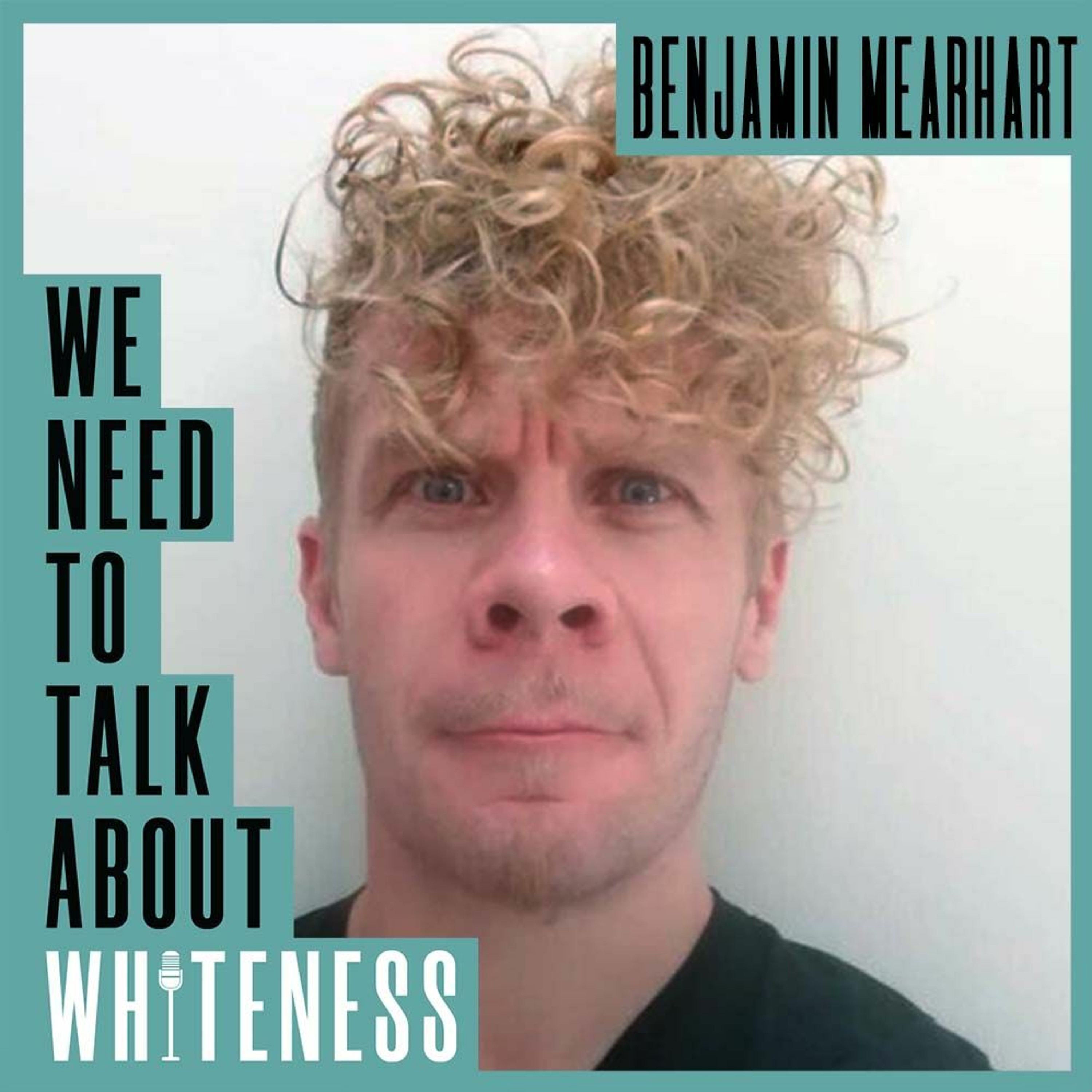 We Need To Talk About Whiteness - with Ben Mearhart