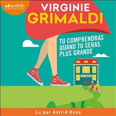 Livre Audio Gratuit 🎧 : Tu Comprendras Quand Tu Seras Plus Grande, De Virginie Grimaldi