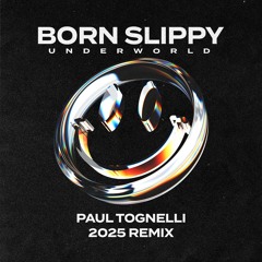 Underworld - Born Slippy (Paul Tognelli 2025 Remix)