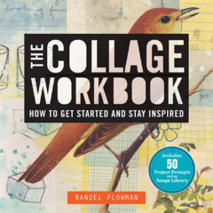 ACCESS PDF 💓 The Collage Workbook: How to Get Started and Stay Inspired by  Randel P