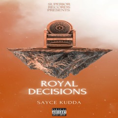 Sayce Kudda - Royal Decisions [Prod. By Keene Ki Beats]
