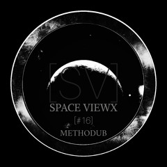 SPACE VIEWX [#16] Methodub (Greece,Dub Techno)