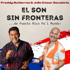 El Son Sin Fronteras...de Puerto Rico Pa'l Mundo! - Freddy Gutierrez & Julio C. Sanabria