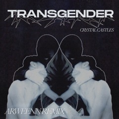 Crystal Castles - Transgender (Arweenn Remix)
