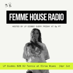 LP Giobbi presents Femme House Radio: Episode 146 - LP Giobbi B2B DJ Tennis at Elrow Miami