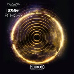 Talla 2XLC pres. RRAW! - Echoes