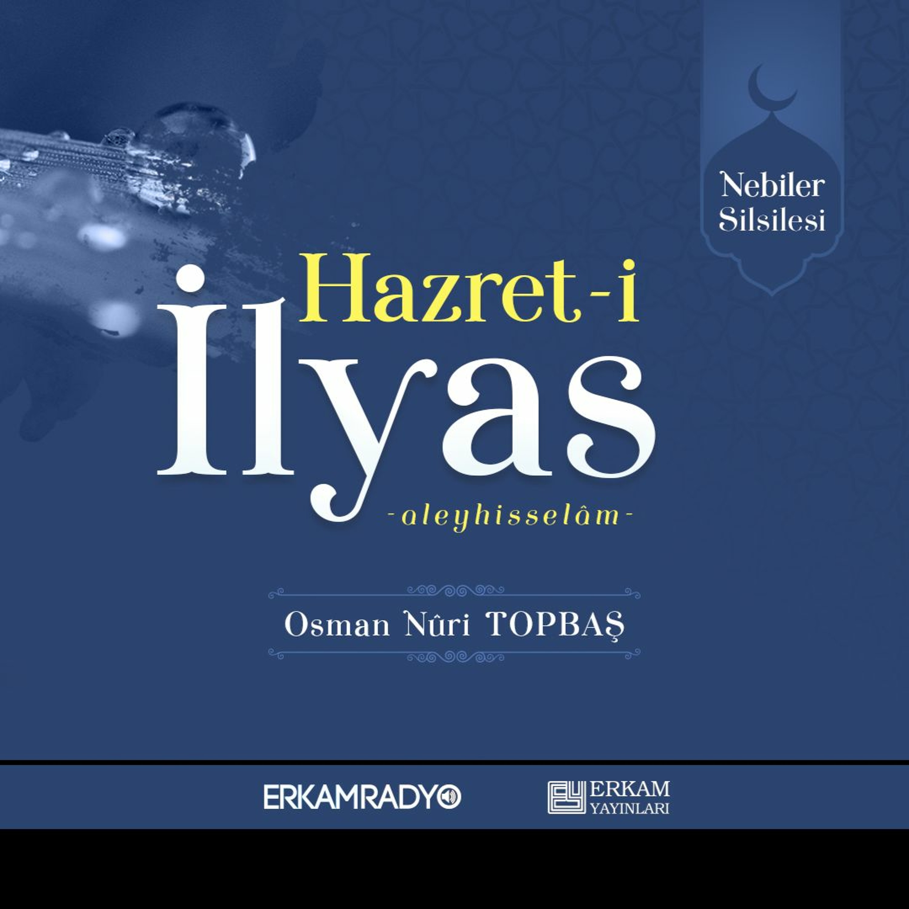 Hazret-i İlyas Aleyhisselâm (Nebiler Silsilesi 32 - Sesli Kitap) - Osman Nuri Topbaş
