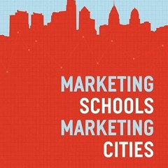 kindle👌 Marketing Schools, Marketing Cities: Who Wins and Who Loses When Schools