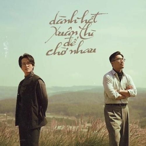 Dành hết xuân thì để chờ nhau... ( Hà Anh Tuấn feat Vũ,.)