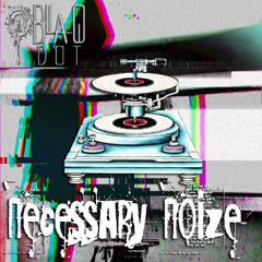 Blaq Dot - Necessary Noize (Sample)