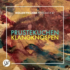 Prustekuchen - Klangknospen | Kollektiv.Liebe Podcast#87