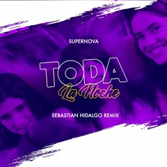 Supernova - Toda La Noche (Sebastian Hidalgo Remix)
