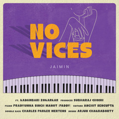 No Vices (feat. Kadambari Zokarkar, Pradyumna Singh Manot, Charles Parker Mertens, Anchit Sengupta & Arjun Chakraborty)