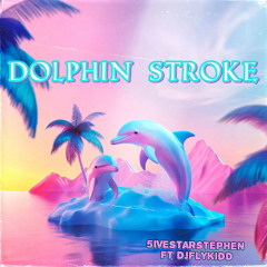 Dolphin Stroke (feat. djflykidd)