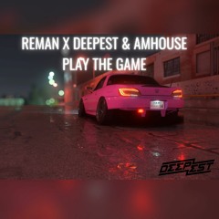 ReMan X Deepest & AMHouse - Play The Game