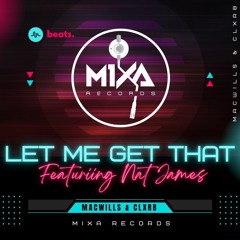 MacWills X CLXRB Ft.Nat James -Let me Get That ( Original Mix ) Mixa Records