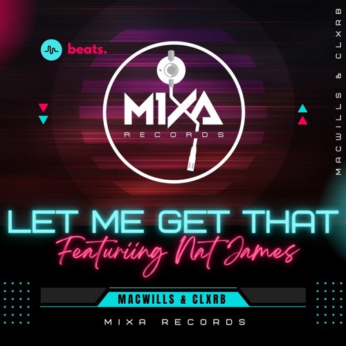 MacWills X CLXRB Ft.Nat James -Let me Get That ( Original Mix ) Mixa Records