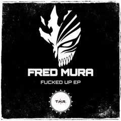Fred Mura - Fucked Up (TEASER)THR012