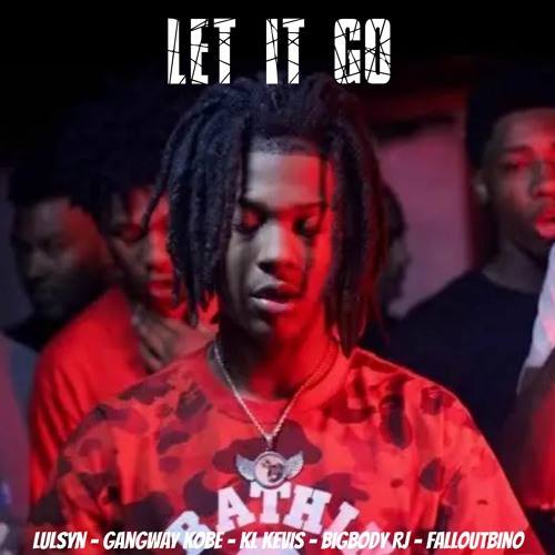 lulsyn , GangWay Kobe , Kl Kevis , Bigbody Rj , FallOutBino - Let It Go Remix (Official Audio)