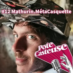 Pote.casteuse #12 Mathurin.MétaCasquette