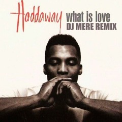 Dj Mere Vs Haddaway - What Is Love