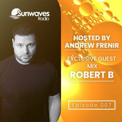 Sunwaves Radio Episode 007 - Hosted By Andrew Frenir | Exclusive Robert B Guest Mix