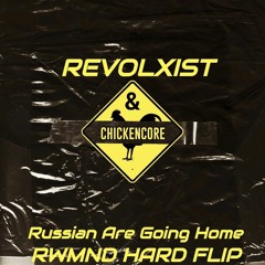 Revolxist & CHICKENCORE - Russian Are Going Home (RWMND Hard Flip)