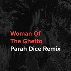Woman Of The Ghetto (Parah Dice Remix)